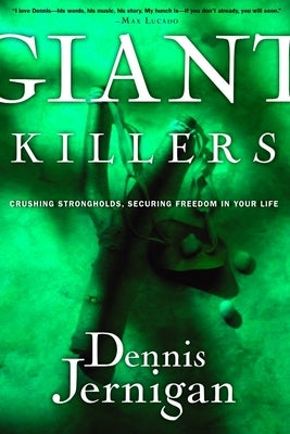 Giant Killers: Crushing Strongholds, Securing Freedom in Your Life by Jernigan, Dennis