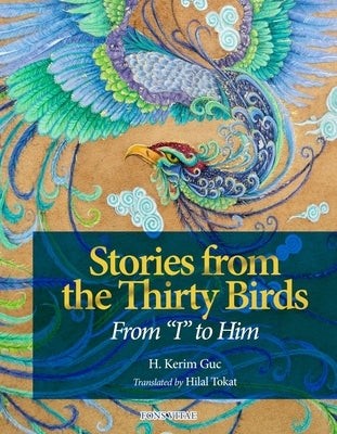Stories from the Thirty Birds: From I to Him by Güç, H. Kerim