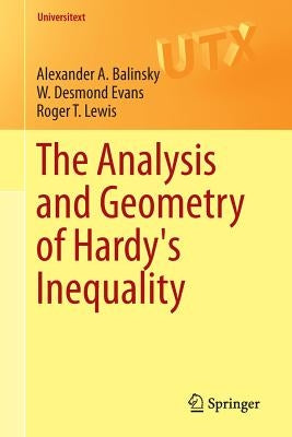 The Analysis and Geometry of Hardy's Inequality by Balinsky, Alexander a.
