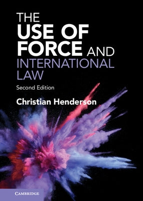 The Use of Force and International Law by Henderson, Christian