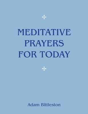 Meditative Prayers for Today by Bittleston, Adam