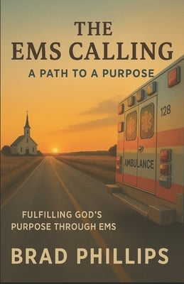 The EMS Calling: A Path to a Purpose by Phillips, Brad