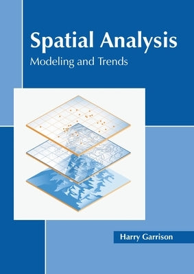 Spatial Analysis: Modeling and Trends by Garrison, Harry