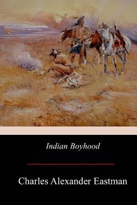 Indian Boyhood by Eastman, Charles Alexander