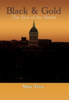 Black & Gold: The End of the Sixties by Trial, Michael G.