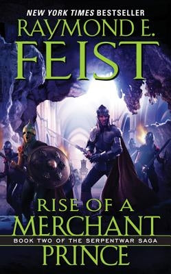Rise of a Merchant Prince: Book Two of the Serpentwar Saga by Feist, Raymond E.