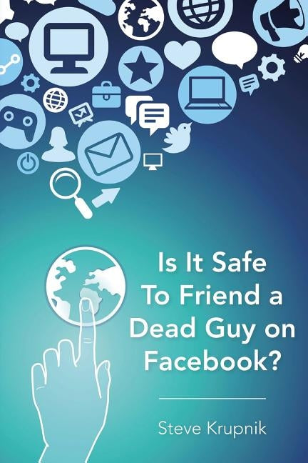 Is It Safe To Friend a Dead Guy on Facebook? by Ruiz, Joe M.