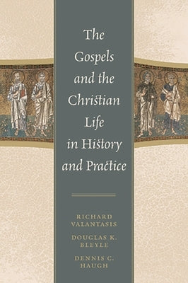 Gospels and Christian Life in History and Practice by Valantasis, Richard