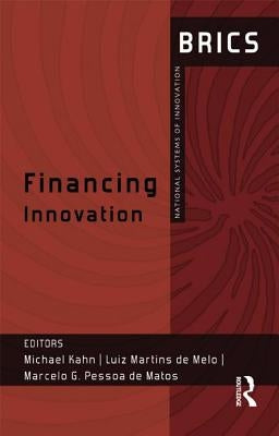 Financing Innovation: Brics National Systems of Innovation by Kahn, Michael