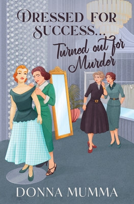Dressed for Success...Turned Out for Murder: A Women of Wynton's Mystery by Mumma, Donna