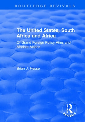 The United States, South Africa and Africa: Of Grand Foreign Policy Aims and Modest Means by Hesse, Brian J.
