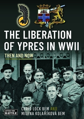 The Liberation of Ypres in WWII by Lock, Chris