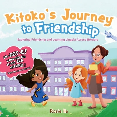 Kitoko's Journey to Friendship: Exploring Friendship and Learning Lingala Across Boarders by Ile, Rosie