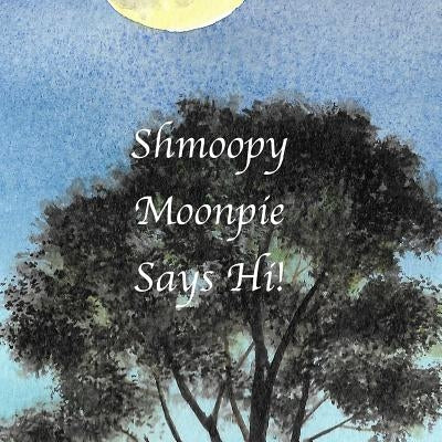 Shmoopy Moonpie Says Hi! by Lemyre, Julia R.
