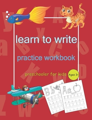 Learn to Write Practice Workbook: Letter Tracing Book, Practice For Kids, Ages 3-5, Alphabet Writing Practice and activity book (cover matte, +80 page by Ali, M.