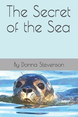 The Secret of the Sea by Stevenson, Donna J.