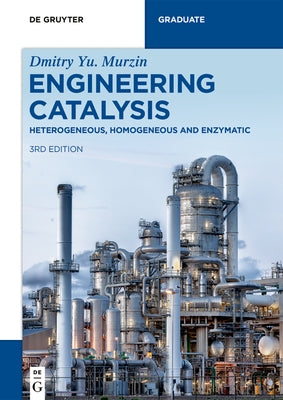 Engineering Catalysis: Heterogeneous, Homogeneous and Enzymatic by Murzin, Dmitry Yu