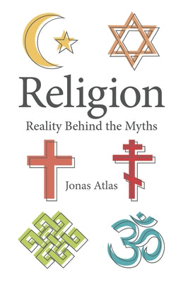 Religion: Reality Behind the Myths by Atlas, Jonas