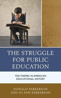 The Struggle for Public Education: Ten Themes in American Educational History by Parkerson, Donald