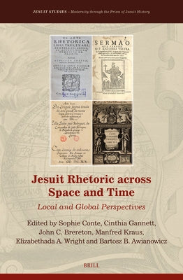 Jesuit Rhetoric Across Space and Time: Local and Global Perspectives by Gannett, Cinthia