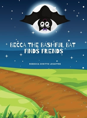 Becca The Bashful Bat Finds Friends by Dinitto Lesaffre, Rebecca