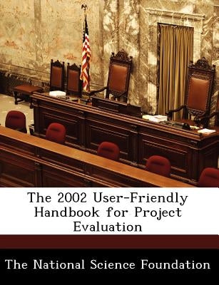 The 2002 User-Friendly Handbook for Project Evaluation by The National Science Foundation