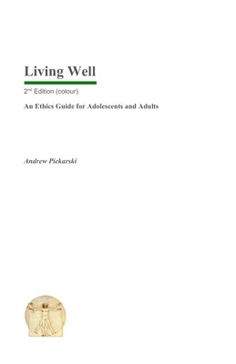 Living Well: An Ethics Guide for Adolescents and Adults by Piekarski, Andrew