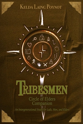 Tribesmen: Circle of Elders Companion: An Intergenerational Study for Lads, Men, and Elders by Poynot, Kelda Laing