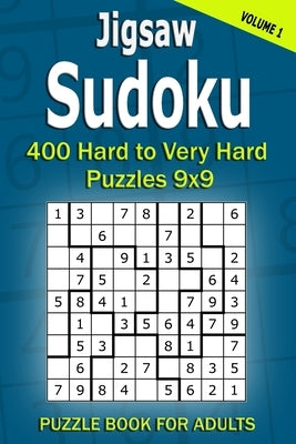 Jigsaw Sudoku Puzzle Book for Adults: 400 Hard to Very Hard Puzzles 9x9 (Volume1) by Gurin, Alena