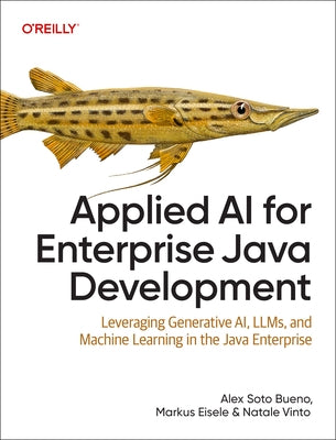 Applied AI for Enterprise Java Development: Leveraging Generative Ai, Llms, and Machine Learning in the Java Enterprise by Bueno, Alex Soto
