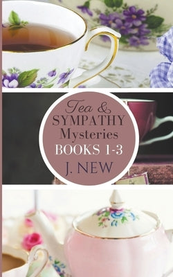 The Tea & Sympathy Mysteries OMNIBUS. Books 1 - 3 by New, J.