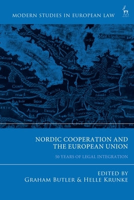 Nordic Cooperation and the European Union: 50 Years of Legal Integration by Butler, Graham