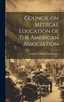 Council on Medical Education of The American Association by American Medical Association
