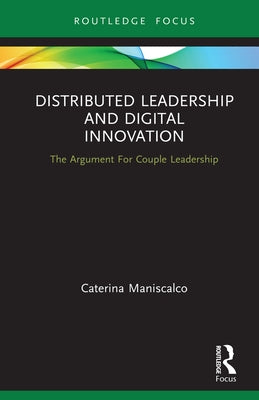 Distributed Leadership and Digital Innovation: The Argument for Couple Leadership by Maniscalco, Caterina