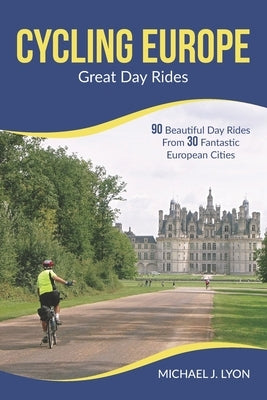 Cycling Europe: Great Day Rides by Lyon, Michael