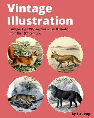 Vintage Illustration: Vintage Dogs, Wolves, and Foxes illustration from the 19th century. by Ray, L. T. Ray