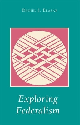 Exploring Federalism by Elazar, Daniel J.