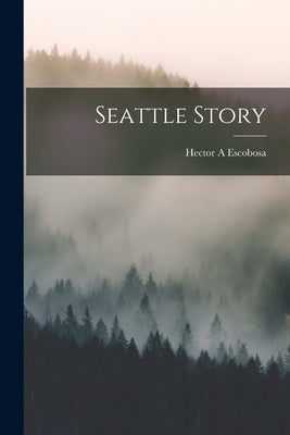 Seattle Story by Escobosa, Hector a.