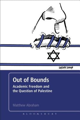 Out of Bounds: Academic Freedom and the Question of Palestine by Abraham, Matthew