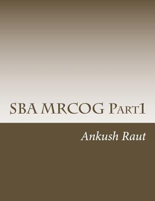 SBA MRCOG Part1: Must read book for MRCOG Part1 by Raut, Ankush Nandkishor