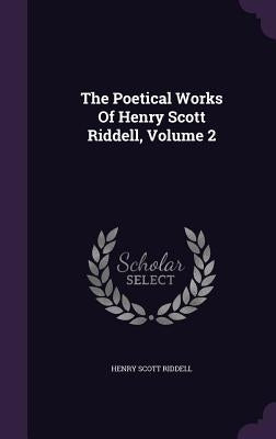 The Poetical Works Of Henry Scott Riddell, Volume 2 by Riddell, Henry Scott
