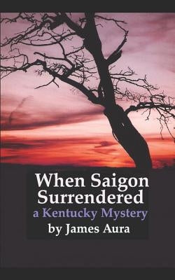When Saigon Surrendered: A Kentucky Mystery by Price, Rd