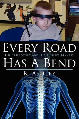 Every Road Has a Bend: The True Story about a Child's Bravery by Ashley, R.