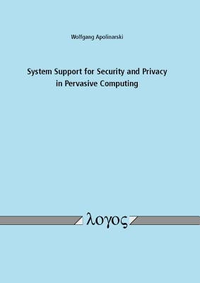 System Support for Security and Privacy in Pervasive Computing by Apolinarski, Wolfgang