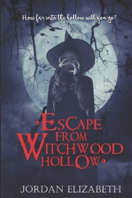 Escape from Witchwood Hollow by Elizabeth, Jordan