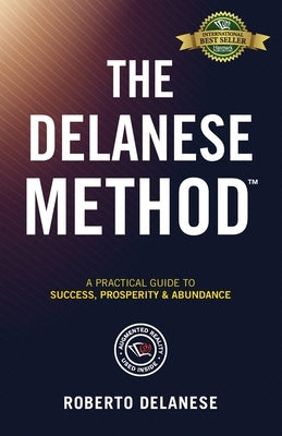 The Delanese Method: A Practical Guide To Success, Prosperity & Abundance by Delanese, Roberto
