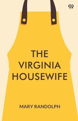 The Virginia Housewife by Randolph, Mary