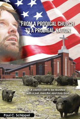 From a Prodigal Church to a Prodigal Nation by Schippel, Paul