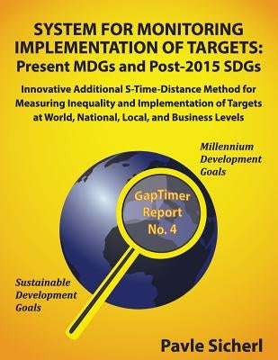 System for Monitoring Implementation of Targets: Present MDGs and Post-2015 SDGs: Innovative Additional S-Time-Distance Method for Measuring Inequalit by Sicherl, Pavle
