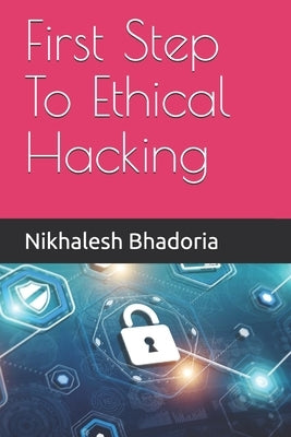 First Step To Ethical Hacking by Bhadoria, Nikhalesh